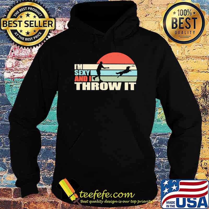 i-m-sexy-and-i-throw-it-disc-dog-vintage-shirt-Hoodie.jpg