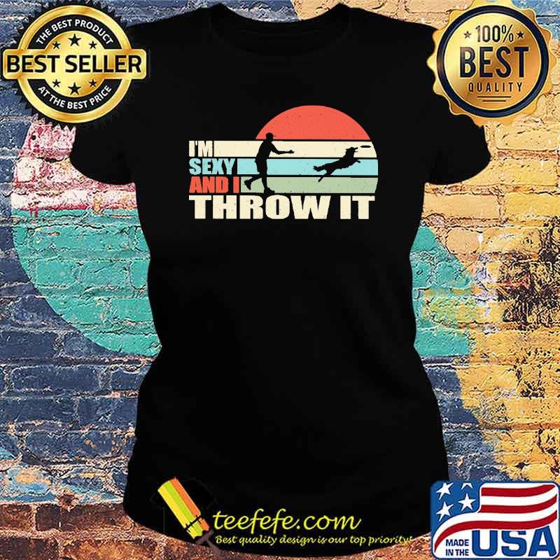 i-m-sexy-and-i-throw-it-disc-dog-vintage-shirt-Ladies-tee.jpg