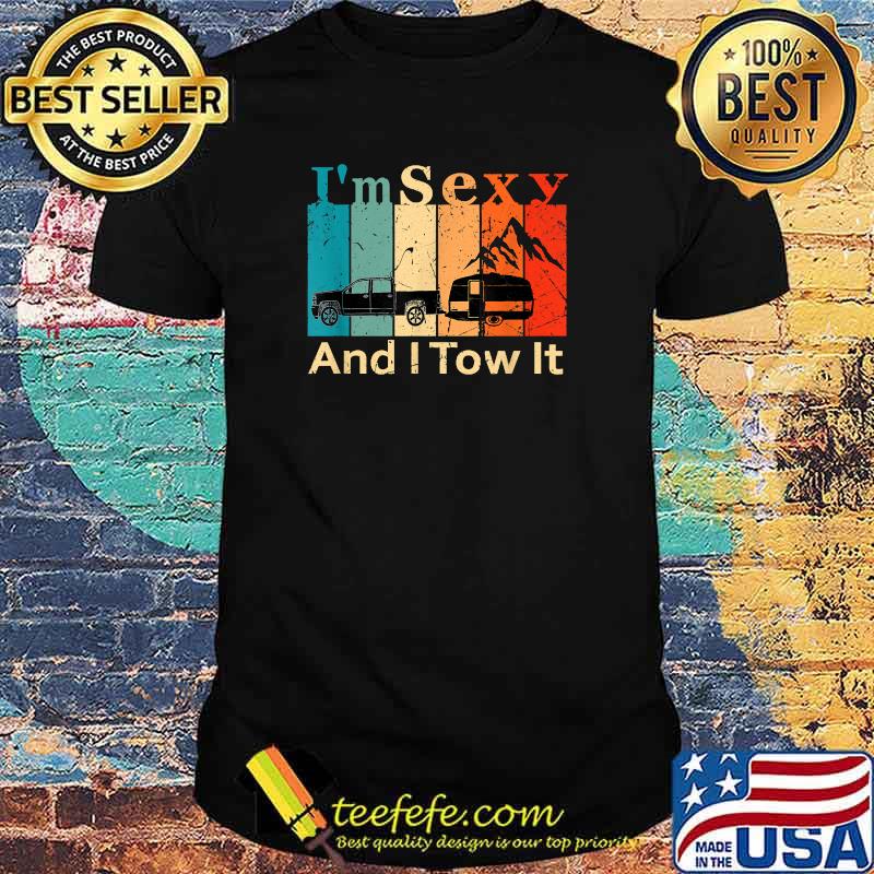 I'm Sexy And I Tow It Retro Vintage Camping RV T-Shirt
