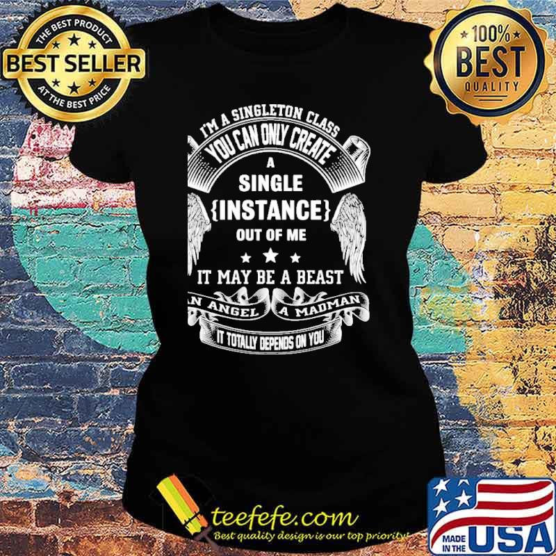 I'M SINGLETON CLASS, BEAST, ANGEL, MADMAN SHIRT Ladies tee I'M SINGLETON CLASS, BEAST, ANGEL, MADMAN SHIRT Ladies tee