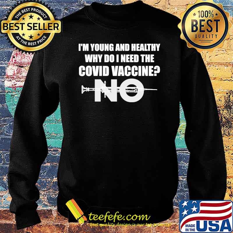 I'm young and healthy why do i need the covid vaccine no s Sweater I'm young and healthy why do i need the covid vaccine no s Sweater