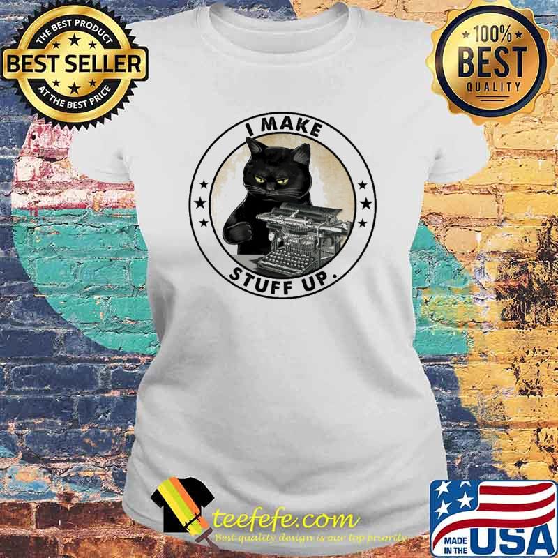 I Make Stuff Up Cat Shirt Laides tee I Make Stuff Up Cat Shirt Laides tee