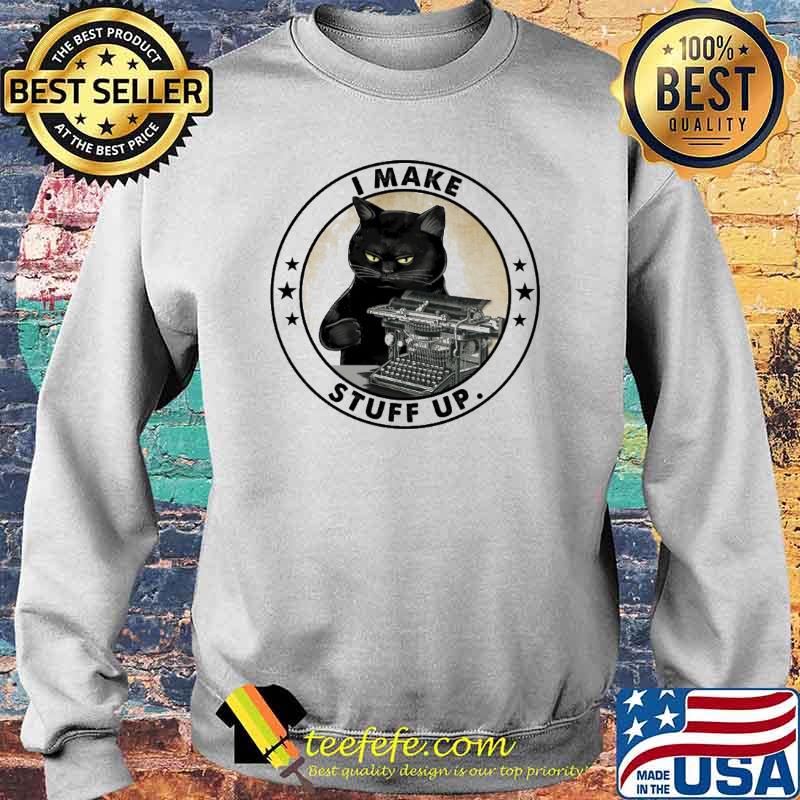 I Make Stuff Up Cat Shirt Sweater I Make Stuff Up Cat Shirt Sweater