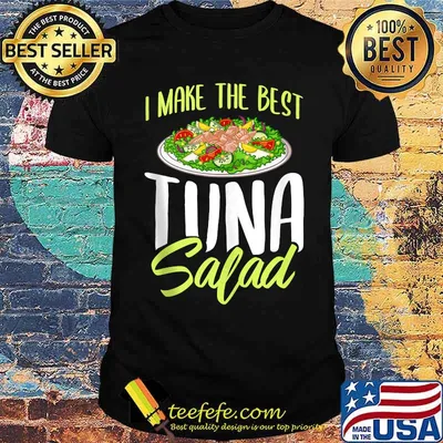 I Make the Best Tuna Salad T-Shirt