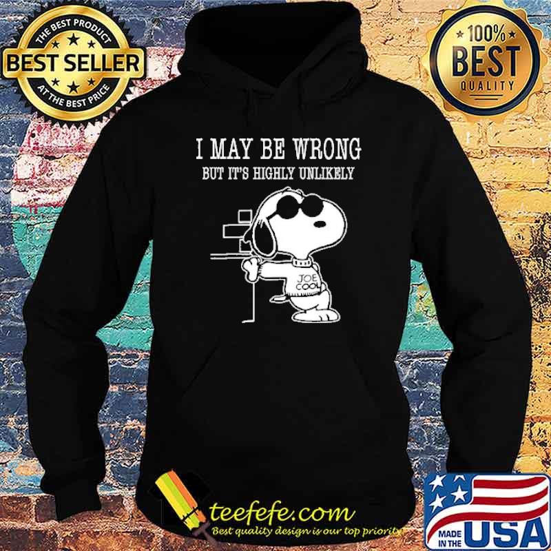 I may be wrong but its highly unlikely snoopy s Hoodie I may be wrong but its highly unlikely snoopy s Hoodie