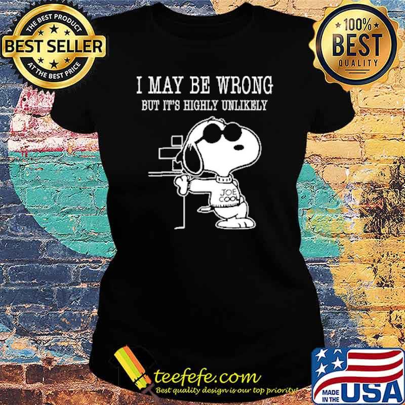 I may be wrong but its highly unlikely snoopy s Ladies tee I may be wrong but its highly unlikely snoopy s Ladies tee