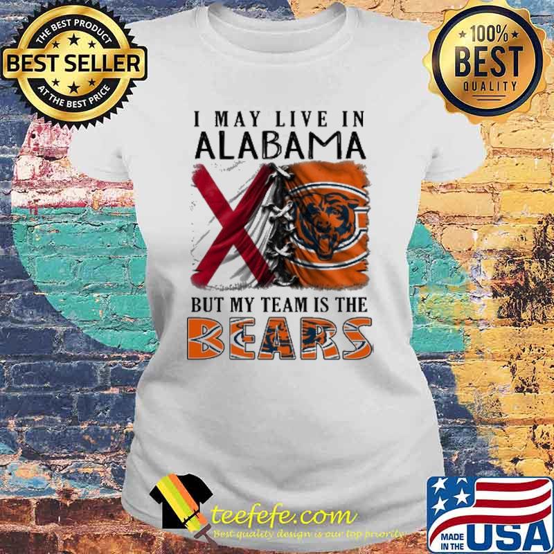 I may Live In Alabama But My Team Is The Bears Shirt Laides tee I may Live In Alabama But My Team Is The Bears Shirt Laides tee