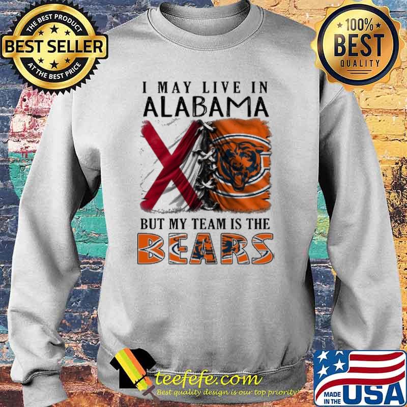 I may Live In Alabama But My Team Is The Bears Shirt Sweater I may Live In Alabama But My Team Is The Bears Shirt Sweater