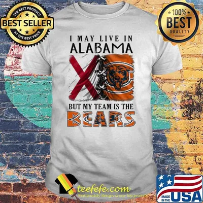 I may Live In Alabama But My Team Is The Bears Shirt