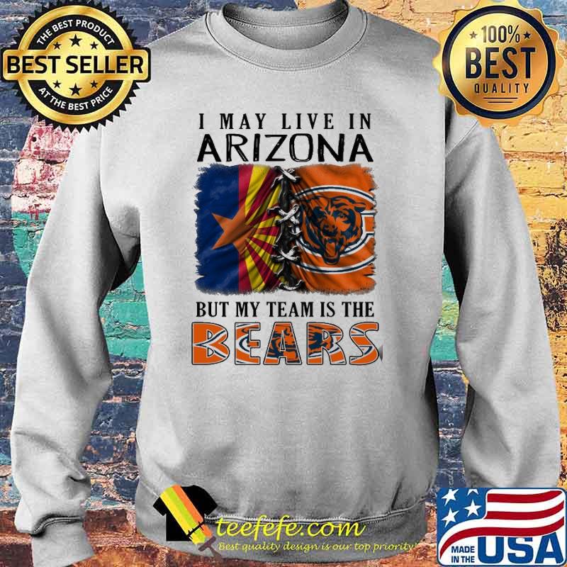 I may Live In Arizona But My Team Is The Bears Shirt Sweater I may Live In Arizona But My Team Is The Bears Shirt Sweater