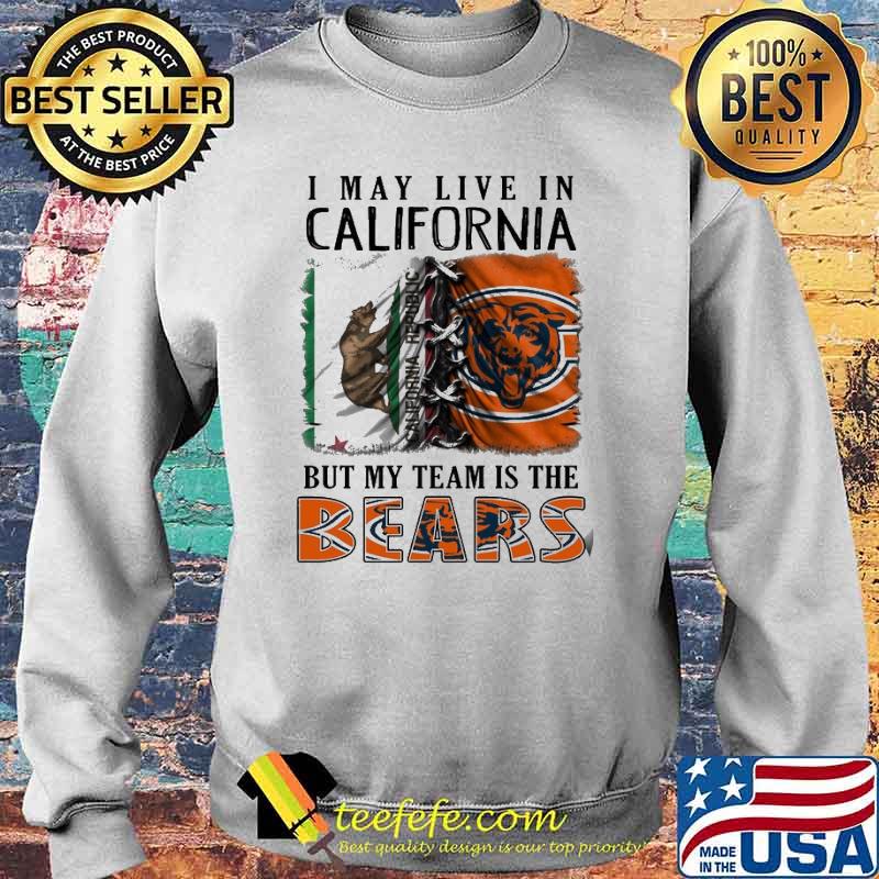 I may Live In California But My Team Is The Bears Shirt Sweater I may Live In California But My Team Is The Bears Shirt Sweater