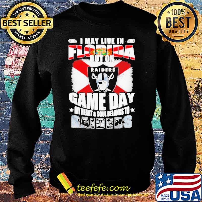 I may live in Florida but on game day my heart and soul belongs to Oakland Raiders s Sweater I may live in Florida but on game day my heart and soul belongs to Oakland Raiders s Sweater