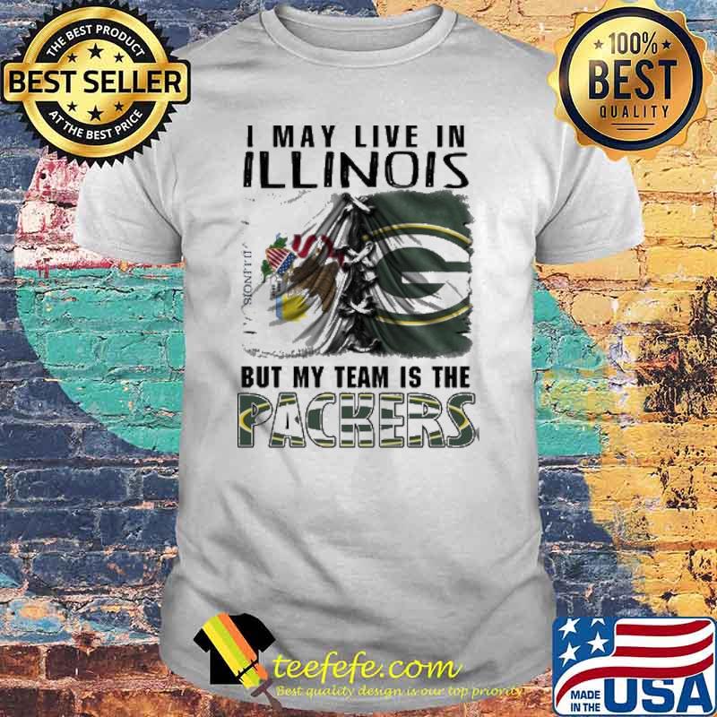 I may Live In ILLinois But My Team Is The Packers Shirt