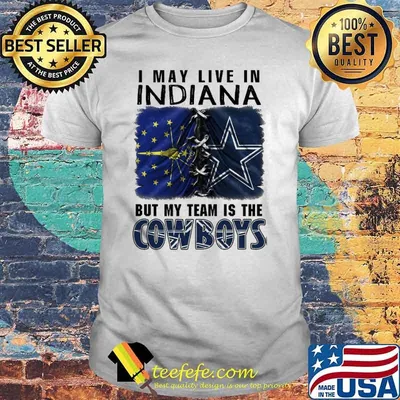 I may Live In Indiana But My Team Is The Cowboys Shirt