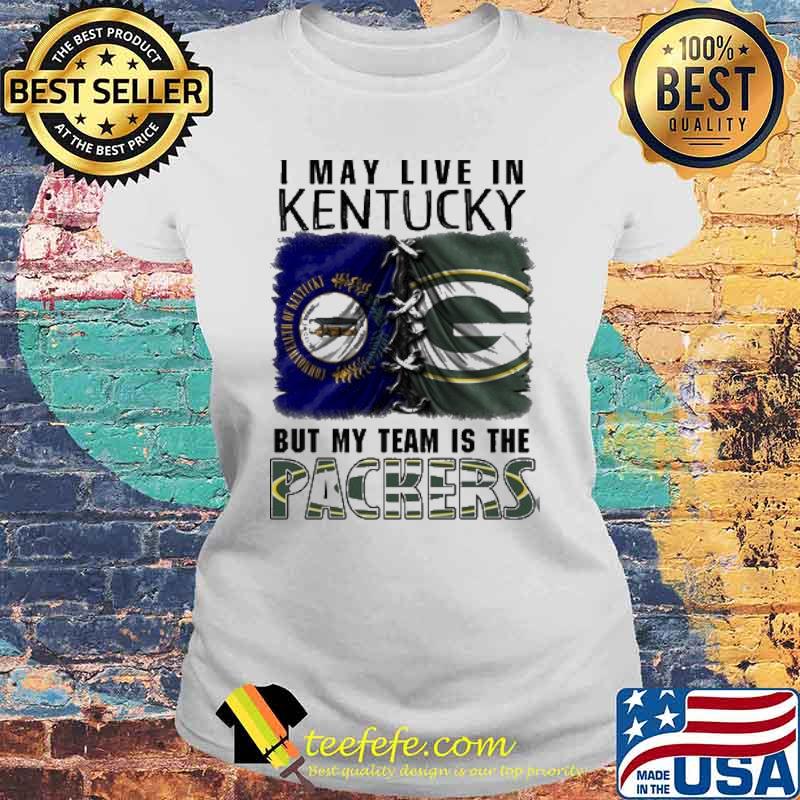 I may Live In Kentucky But My Team Is The Packers Shirt Laides tee I may Live In Kentucky But My Team Is The Packers Shirt Laides tee
