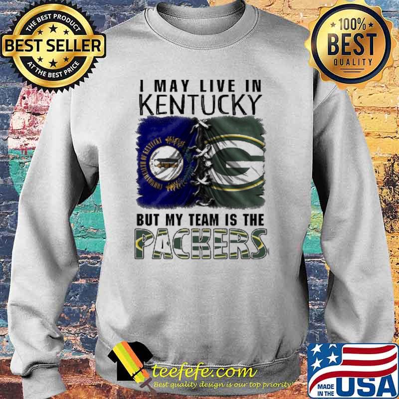 I may Live In Kentucky But My Team Is The Packers Shirt Sweater I may Live In Kentucky But My Team Is The Packers Shirt Sweater