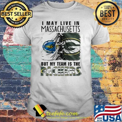 I may Live In Massachusetts But My Team Is The Packers Shirt