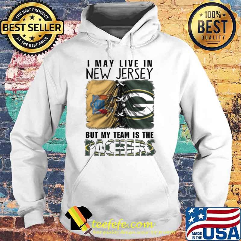 I may Live In New Jersey But My Team Is The Packers Shirt Hoodie I may Live In New Jersey But My Team Is The Packers Shirt Hoodie