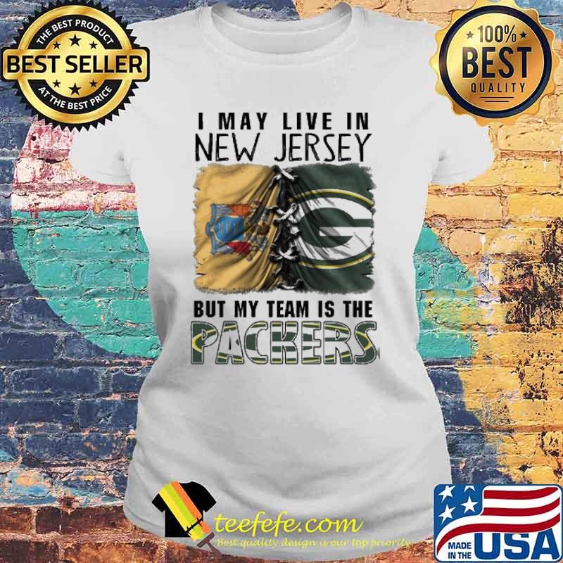 I may Live In New Jersey But My Team Is The Packers Shirt Laides tee I may Live In New Jersey But My Team Is The Packers Shirt Laides tee