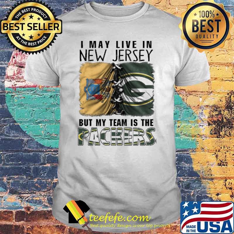 I may Live In New Jersey But My Team Is The Packers Shirt