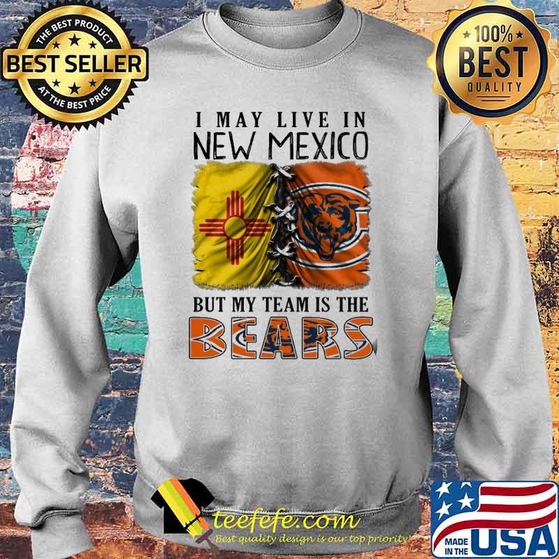 I may Live In New Mexico But My Team Is The Bears Shirt Sweater I may Live In New Mexico But My Team Is The Bears Shirt Sweater