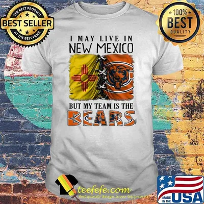 I may Live In New Mexico But My Team Is The Bears Shirt