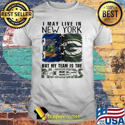 I may Live In New York But My Team Is The Packers Shirt