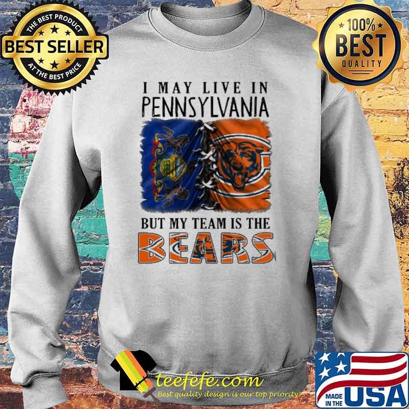 I may Live In Pennsylvania But My Team Is The Bears Shirt Sweater I may Live In Pennsylvania But My Team Is The Bears Shirt Sweater