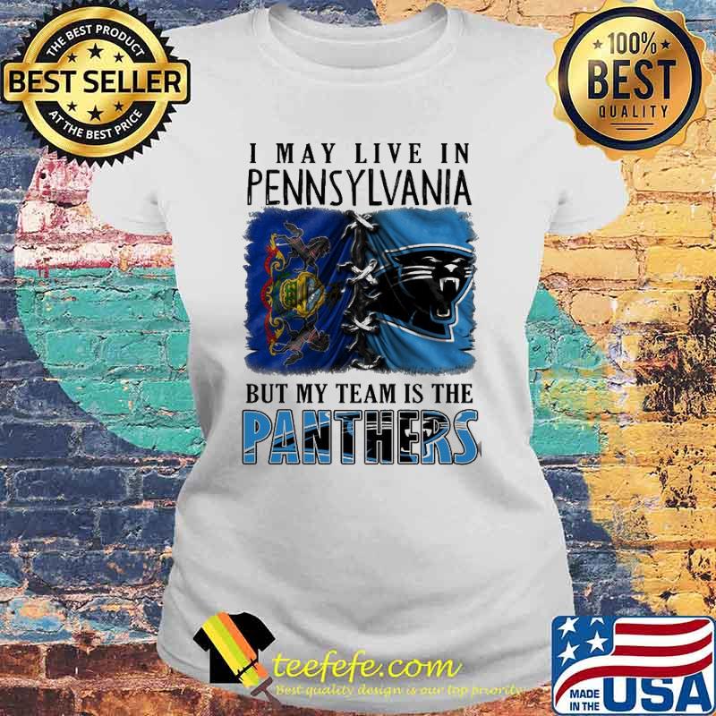 I may Live In Pennsylvania But My Team Is The Panthers Shirt Laides tee I may Live In Pennsylvania But My Team Is The Panthers Shirt Laides tee