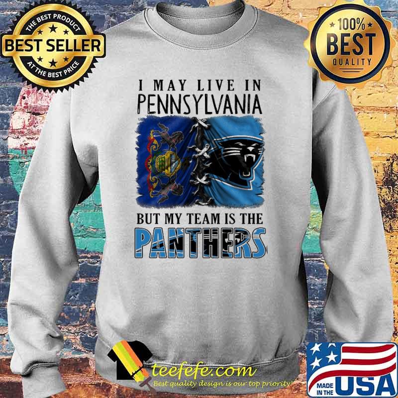 I may Live In Pennsylvania But My Team Is The Panthers Shirt Sweater I may Live In Pennsylvania But My Team Is The Panthers Shirt Sweater