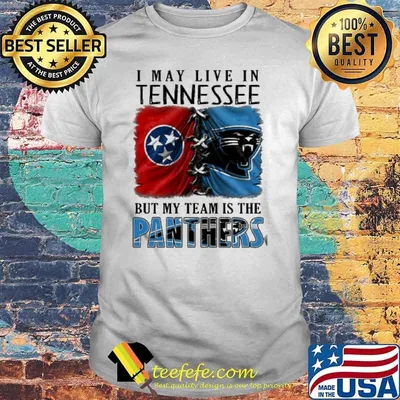 I may Live In Tennessee But My Team Is The Panthers Shirt