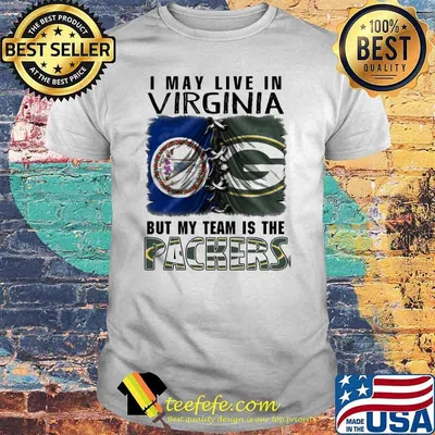 I may Live In Virginia But My Team Is The Packers Shirt