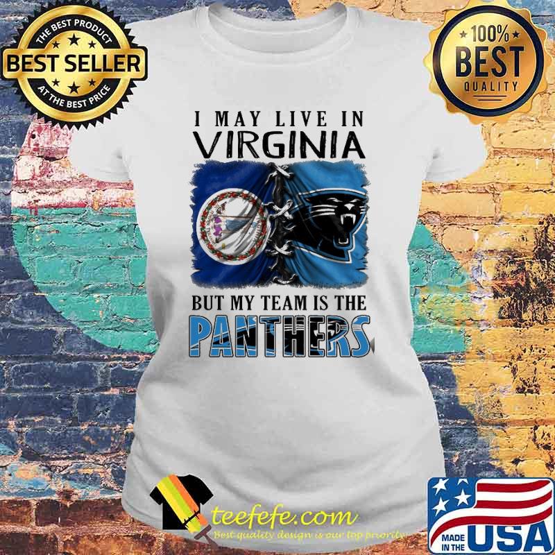 I may Live In Virginia But My Team Is The Panthers Shirt Laides tee I may Live In Virginia But My Team Is The Panthers Shirt Laides tee