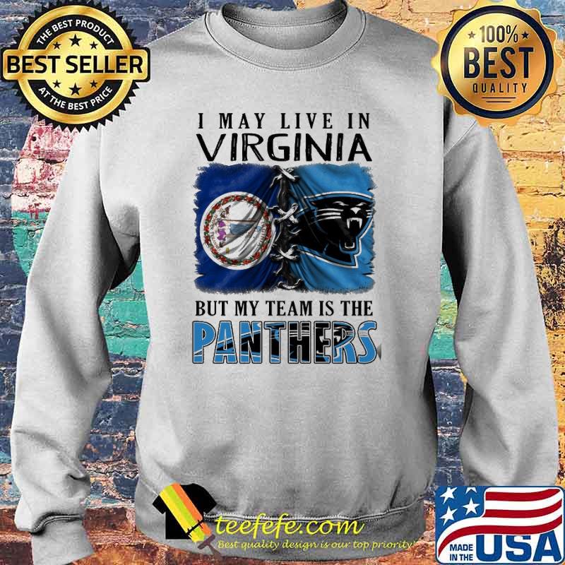 I may Live In Virginia But My Team Is The Panthers Shirt Sweater I may Live In Virginia But My Team Is The Panthers Shirt Sweater