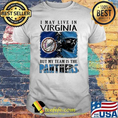 I may Live In Virginia But My Team Is The Panthers Shirt