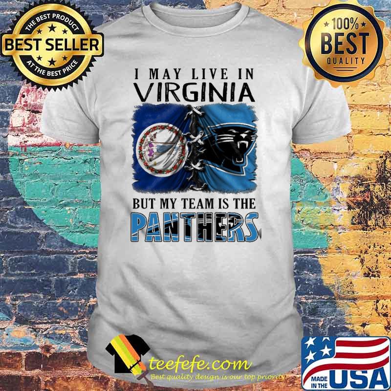 I may Live In Virginia But My Team Is The Panthers Shirt