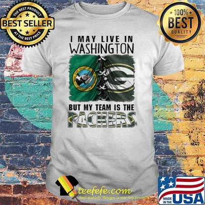 I may Live In Washinton But My Team Is The Packers Shirt