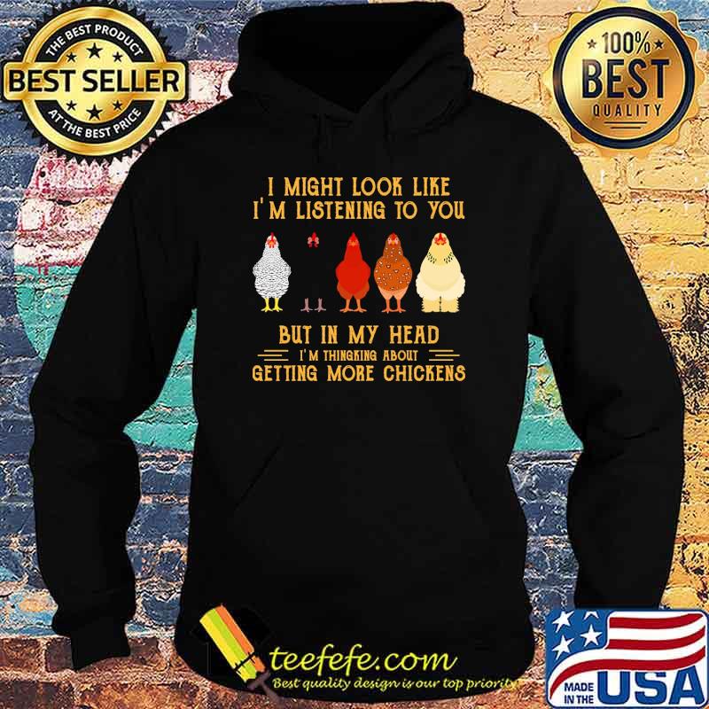 I might look like im listening to you but in my head getting more chickens s Hoodie I might look like im listening to you but in my head getting more chickens s Hoodie