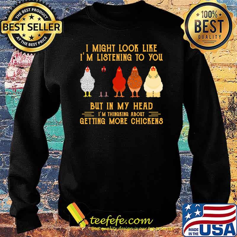 I might look like im listening to you but in my head getting more chickens s Sweater I might look like im listening to you but in my head getting more chickens s Sweater