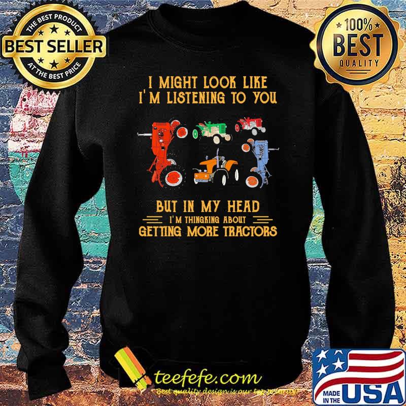 I might look like im listening to you but in my head getting more tractors s Sweater I might look like im listening to you but in my head getting more tractors s Sweater