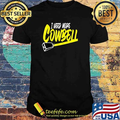 I Need More Cowbell T-Shirt