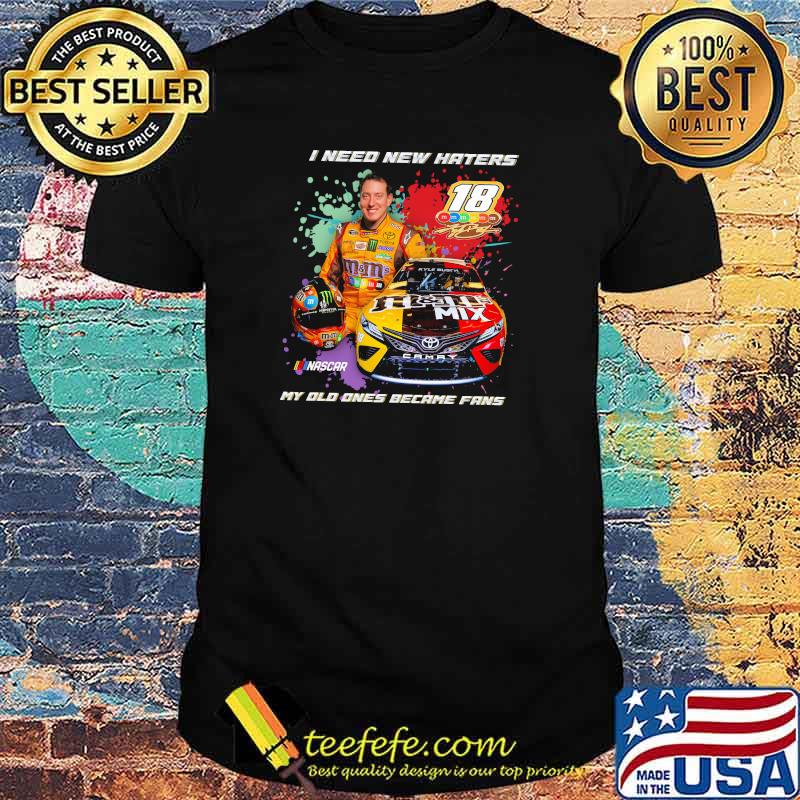 I need new haters nascar my old ones became fans racing shirt I need new haters nascar my old ones became fans racing shirt