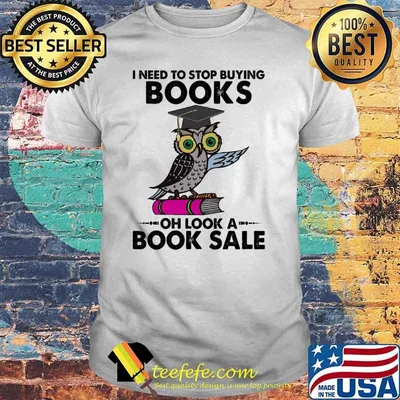 I need to stop buying books oh look a book sale own shirt