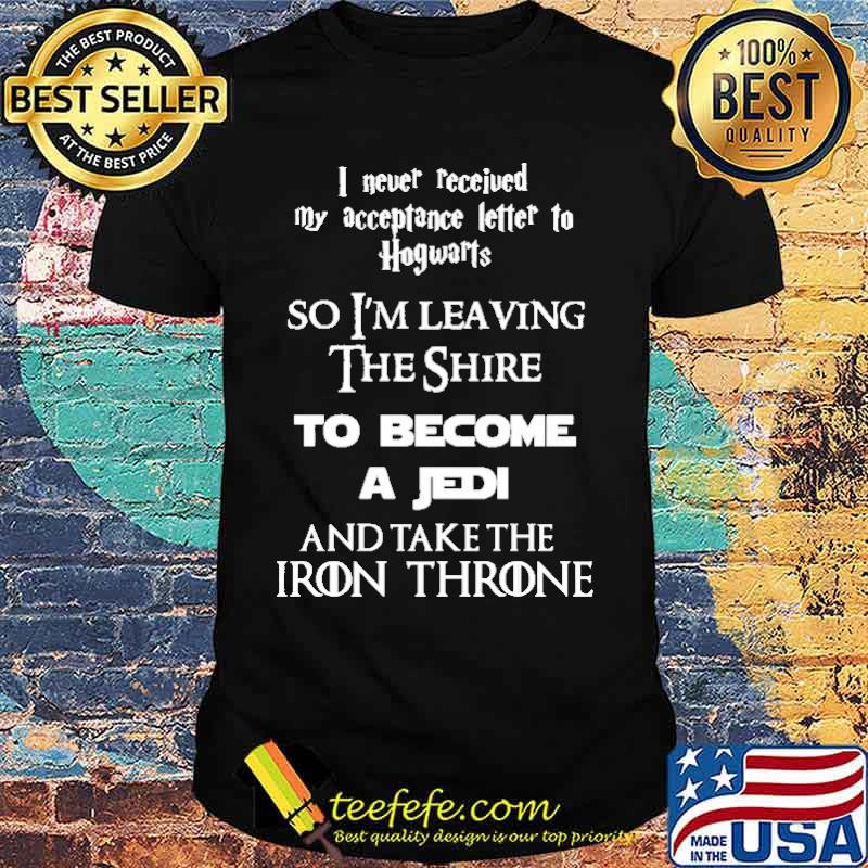 I Never Received My Acceptance Letter To Hogwarts Shirt