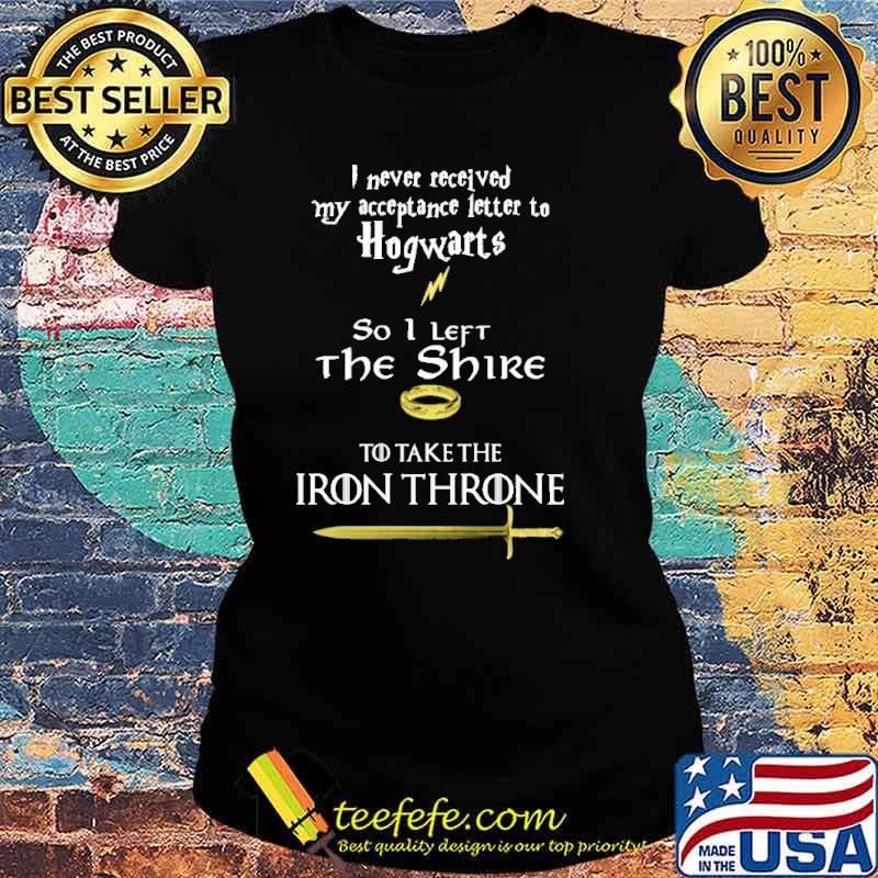 I Never Received My Acceptance Letter To Hogwarts So I Left The Shire Shirt Ladies tee I Never Received My Acceptance Letter To Hogwarts So I Left The Shire Shirt Ladies tee