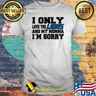 I only love the lions and my momma im sorry detroit lion baseball shirt