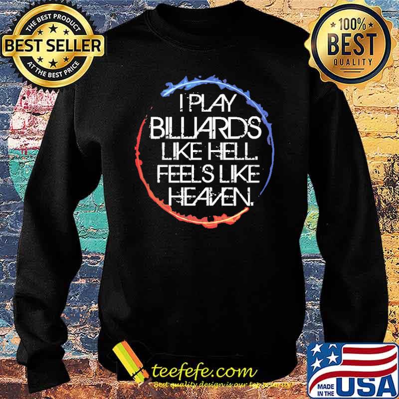 i-play-billiards-like-hell-feels-like-heaven-shirt-Sweater.jpg