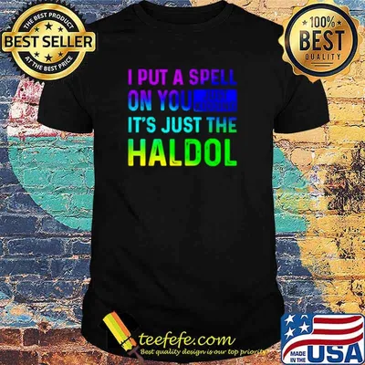 I Put A Spell On You Just Kidding Its Just The The Haldol Rainbow Shirt
