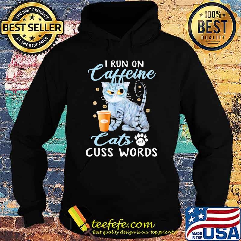 i-run-on-caffeine-cats-and-cuss-words-shirt-Hoodie.jpg