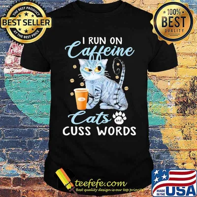 I run on caffeine cats and cuss words shirt